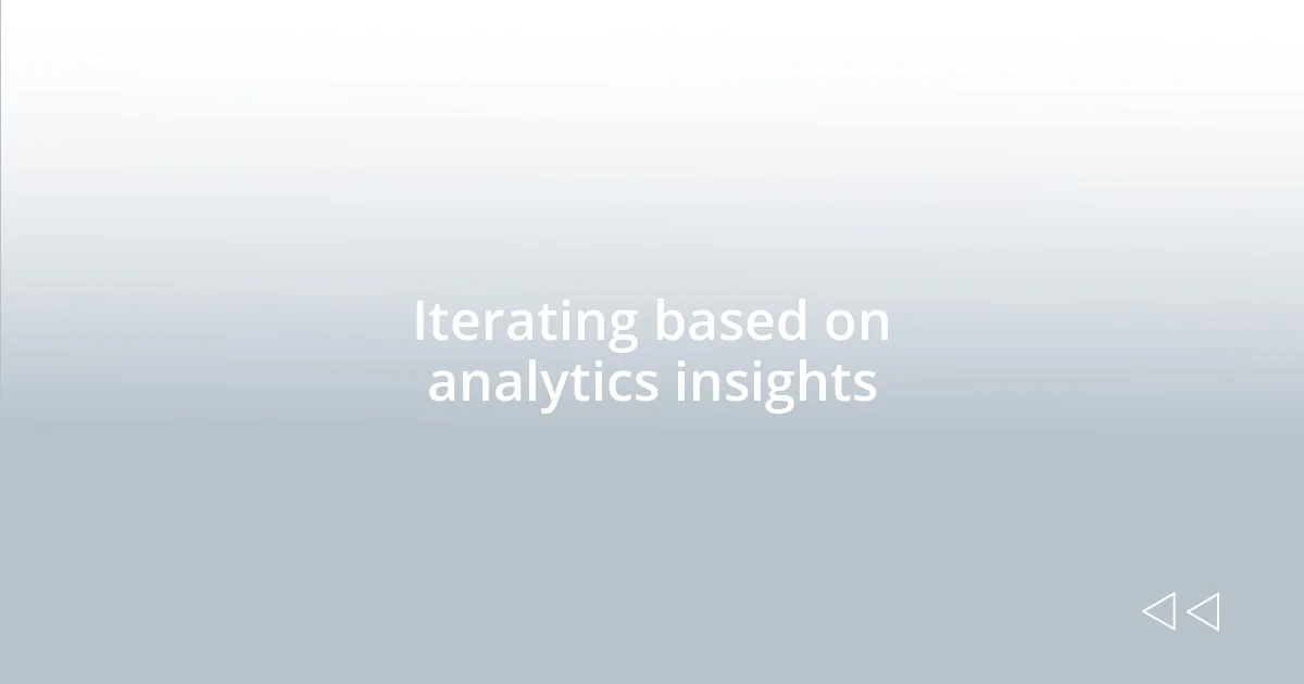 Iterating based on analytics insights