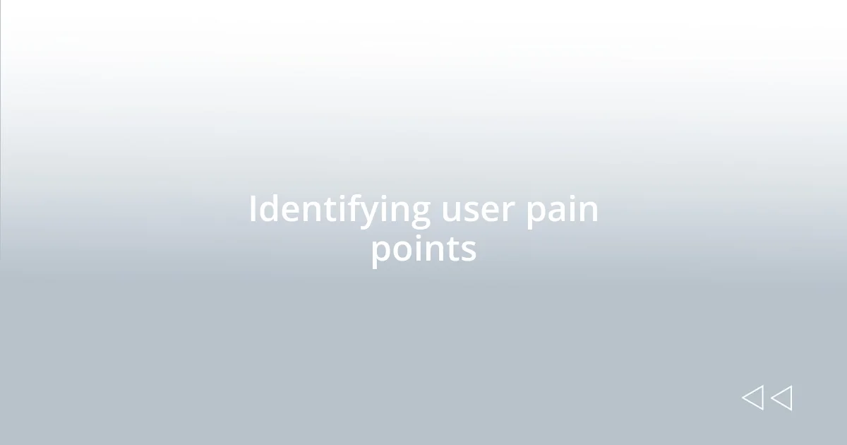 Identifying user pain points