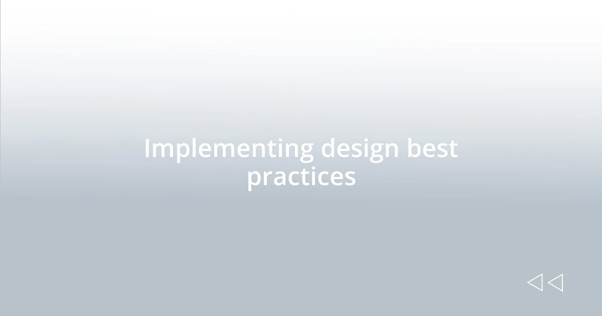 Implementing design best practices