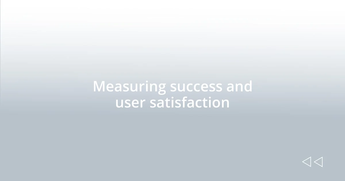 Measuring success and user satisfaction