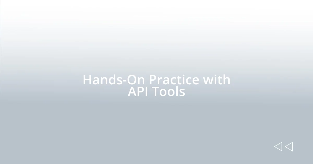 Hands-On Practice with API Tools