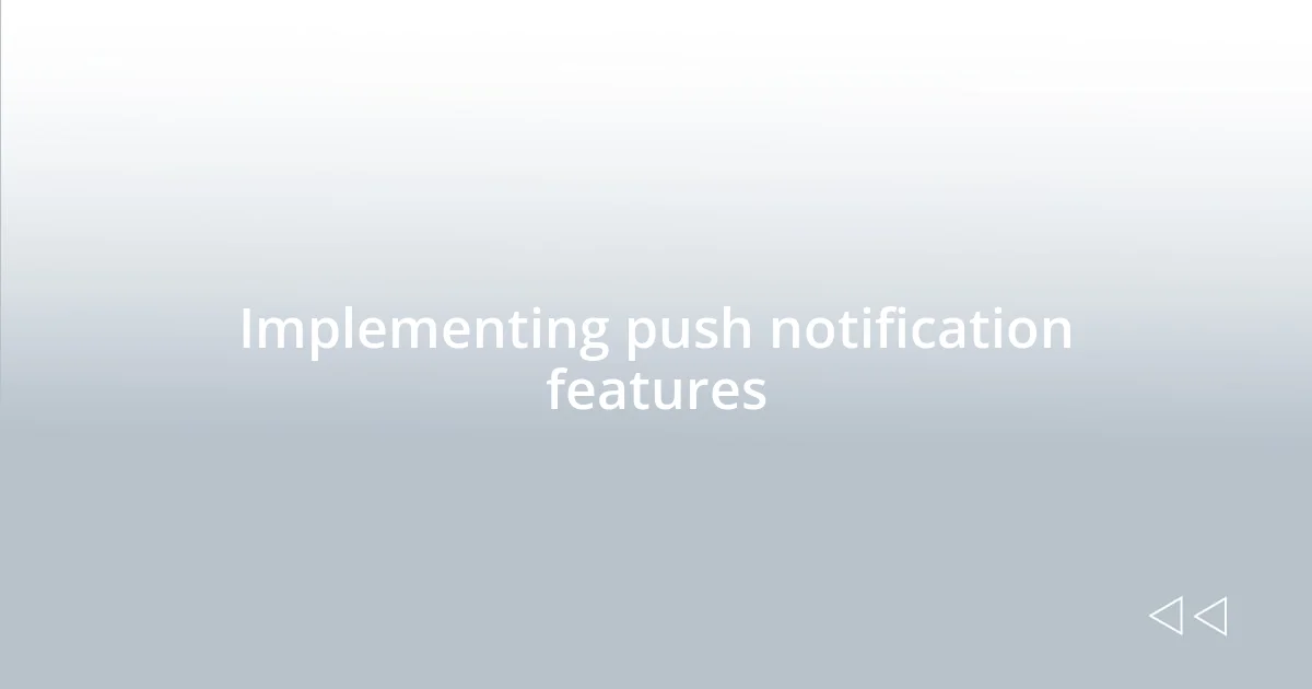 Implementing push notification features