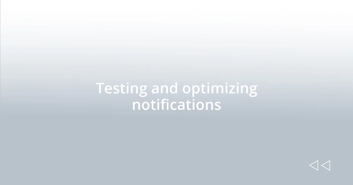 Testing and optimizing notifications