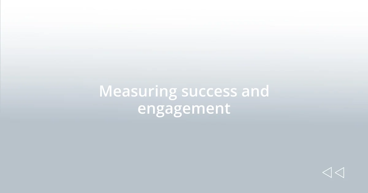 Measuring success and engagement