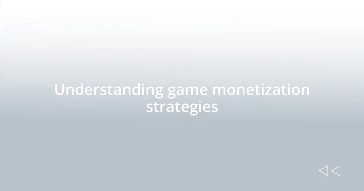 Understanding game monetization strategies