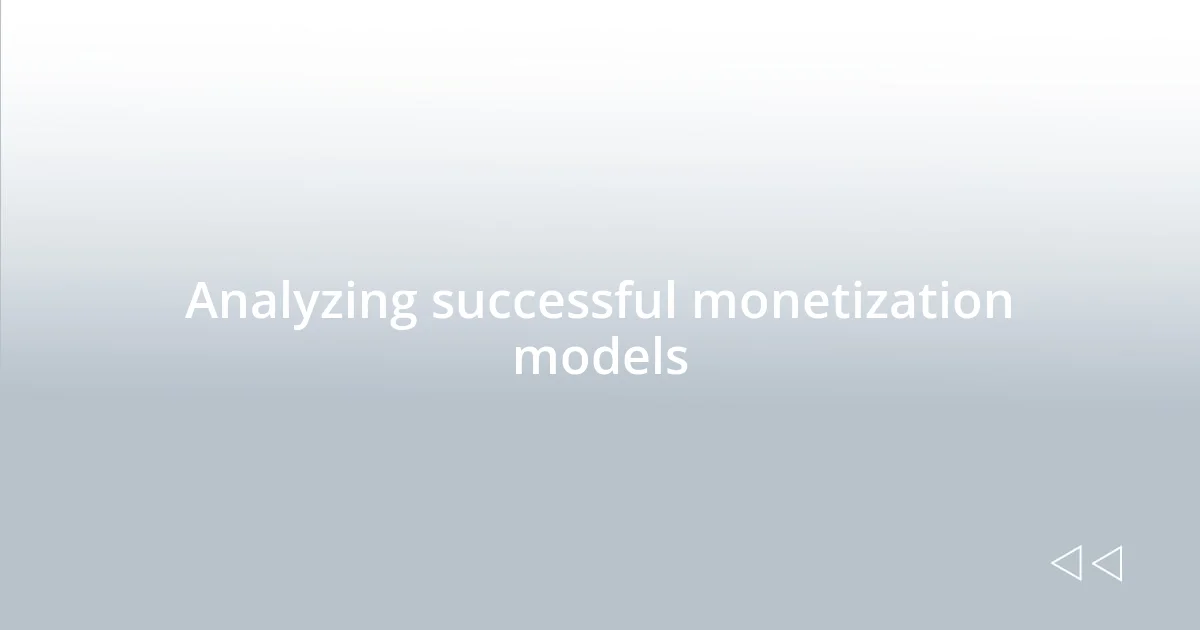 Analyzing successful monetization models