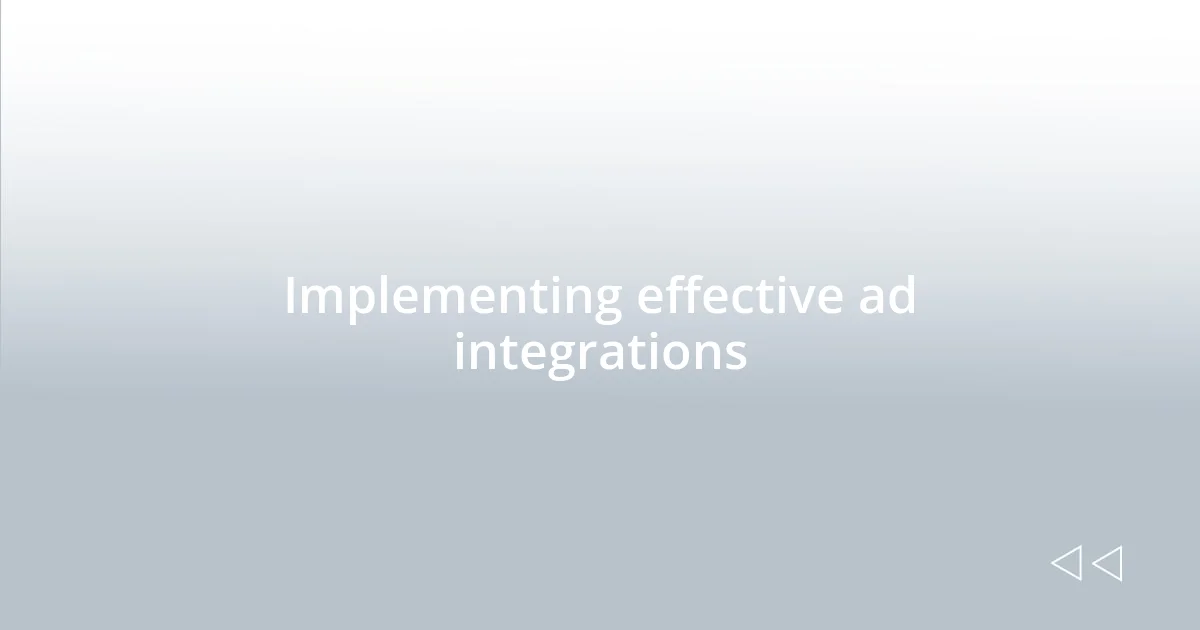 Implementing effective ad integrations