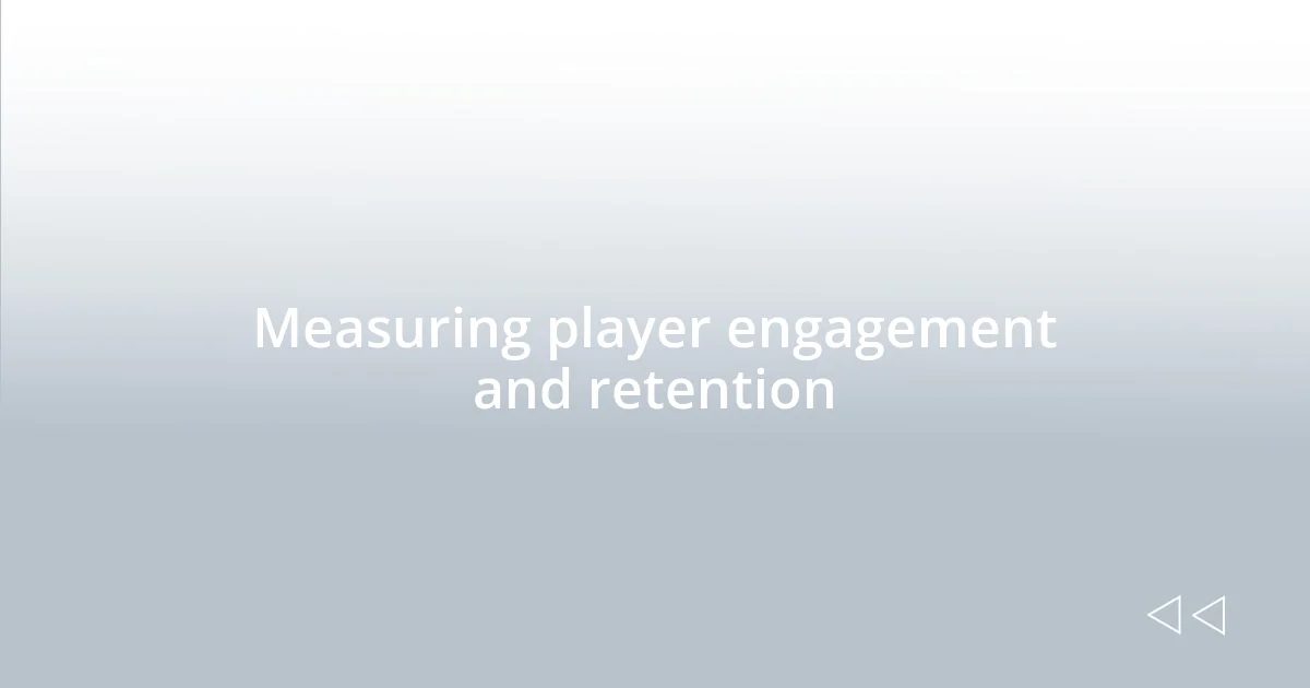 Measuring player engagement and retention