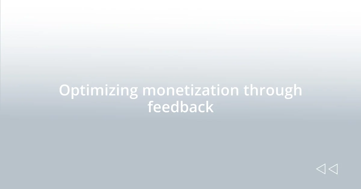 Optimizing monetization through feedback