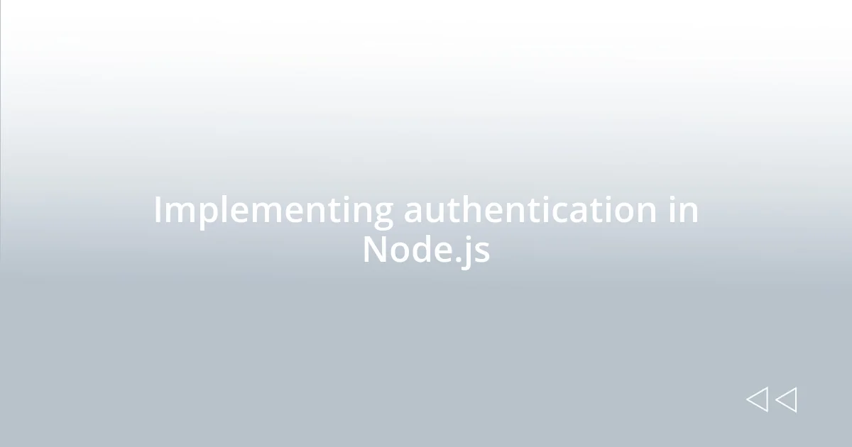 Implementing authentication in Node.js