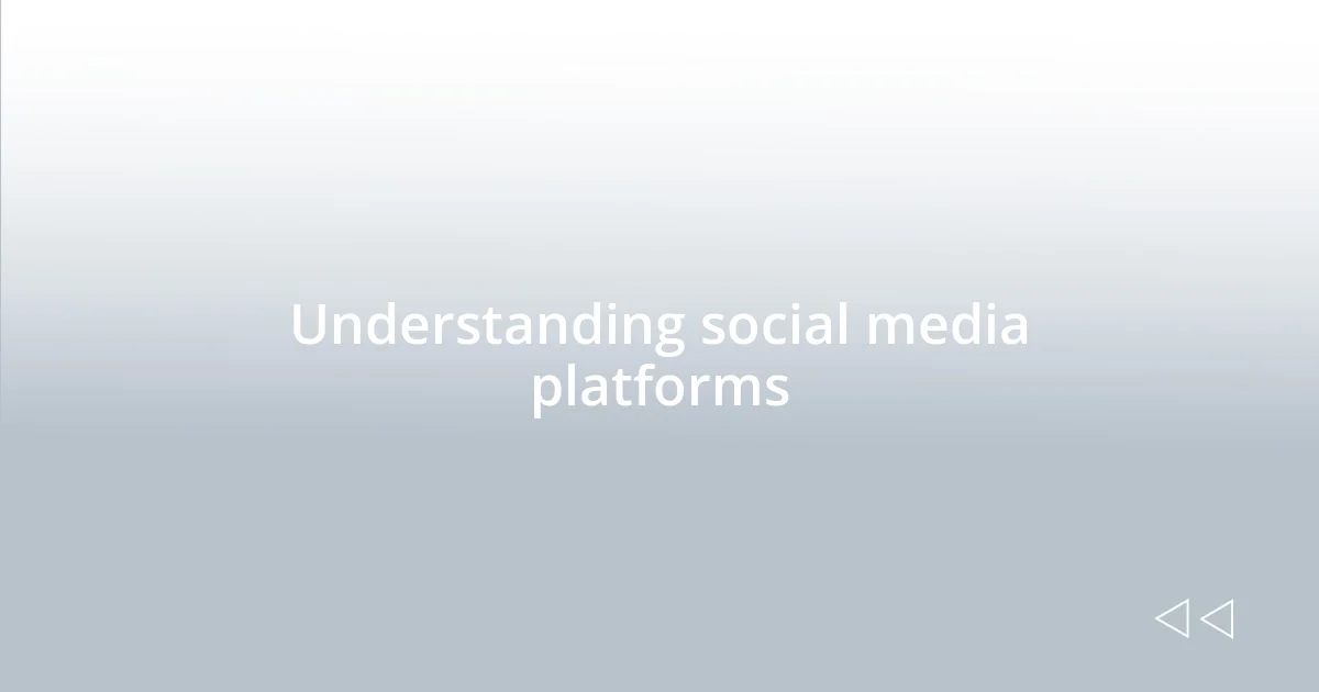 Understanding social media platforms