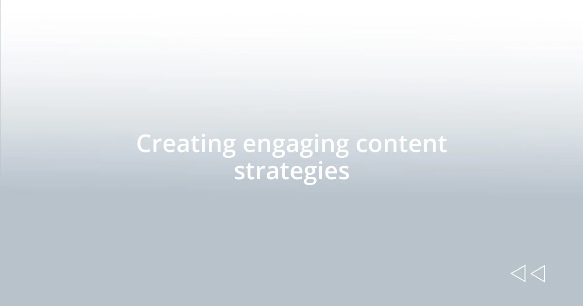 Creating engaging content strategies