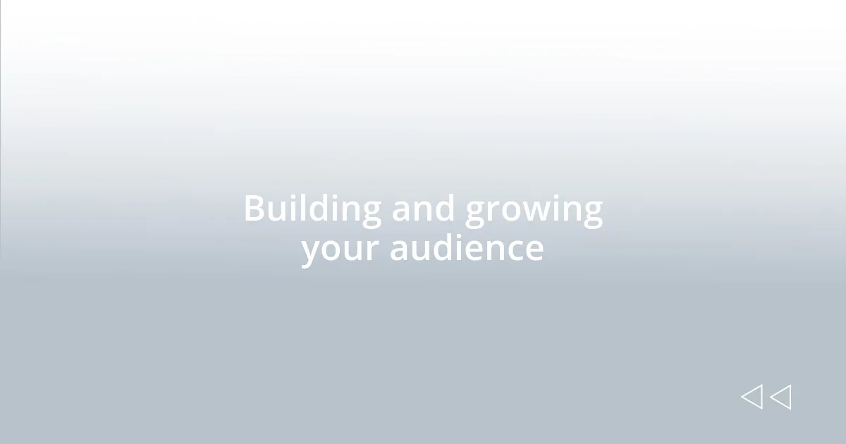 Building and growing your audience