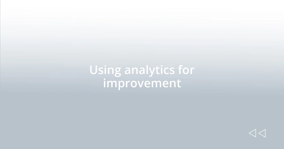 Using analytics for improvement