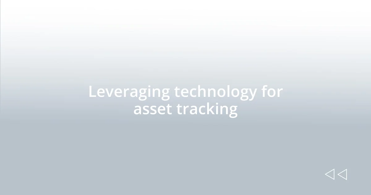Leveraging technology for asset tracking