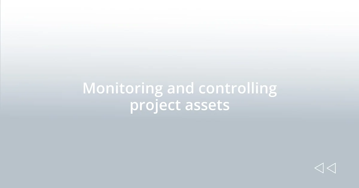 Monitoring and controlling project assets