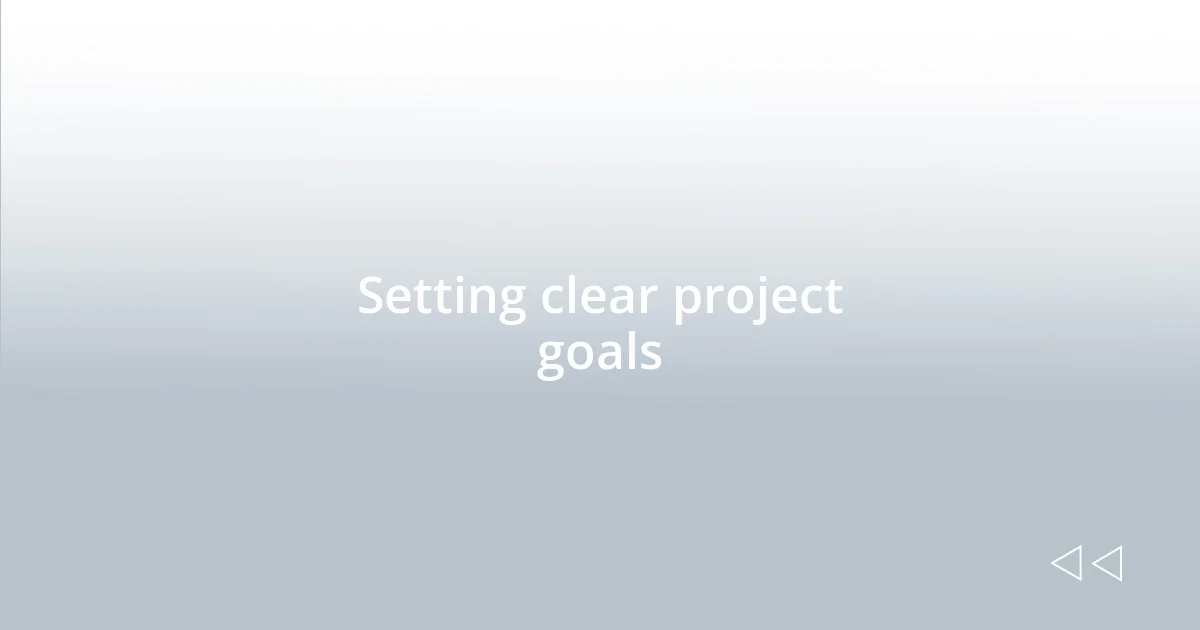 Setting clear project goals