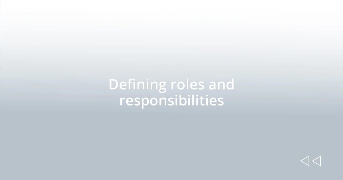 Defining roles and responsibilities