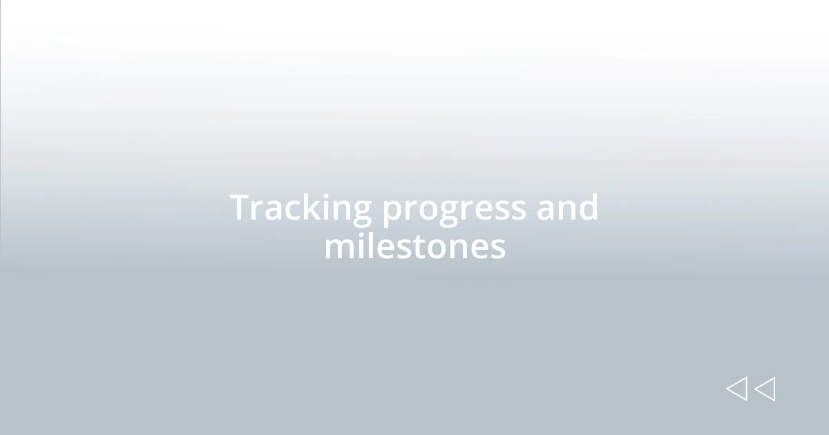 Tracking progress and milestones