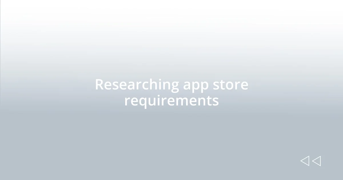 Researching app store requirements