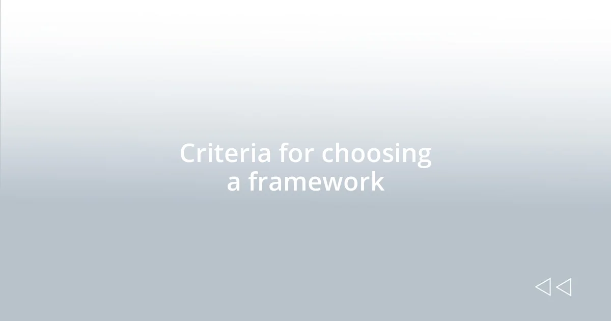 Criteria for choosing a framework