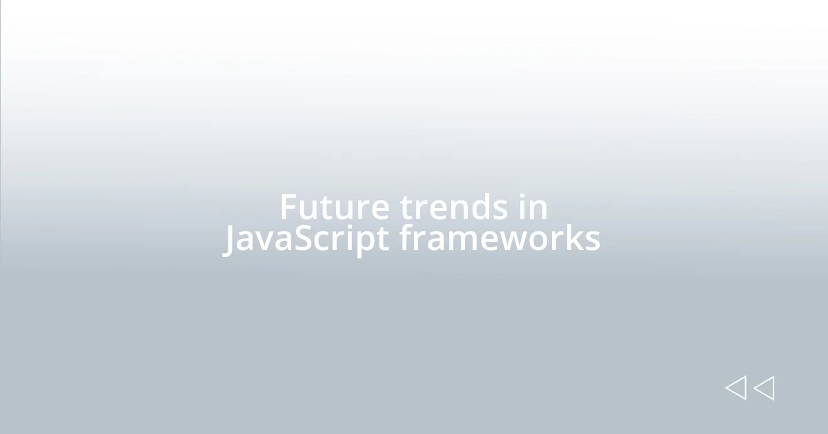 Future trends in JavaScript frameworks