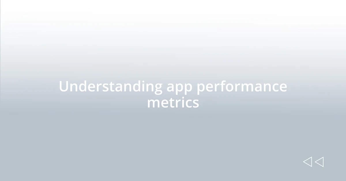 Understanding app performance metrics
