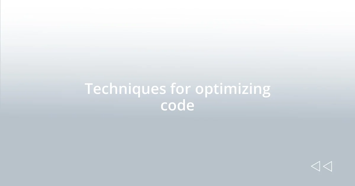 Techniques for optimizing code
