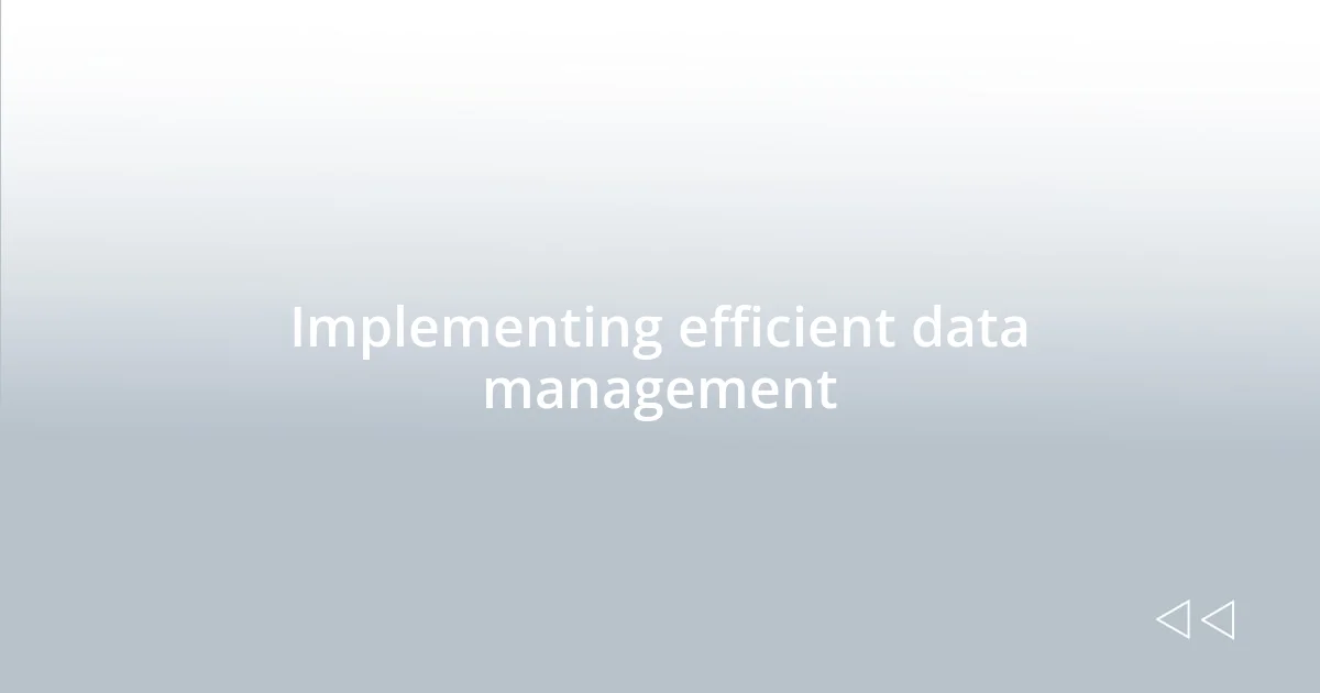 Implementing efficient data management
