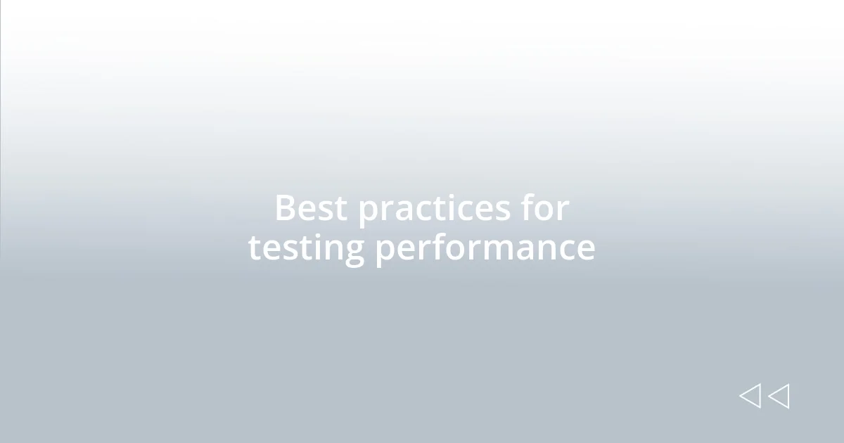 Best practices for testing performance