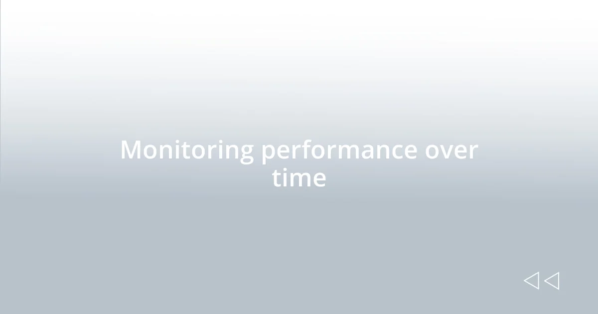 Monitoring performance over time