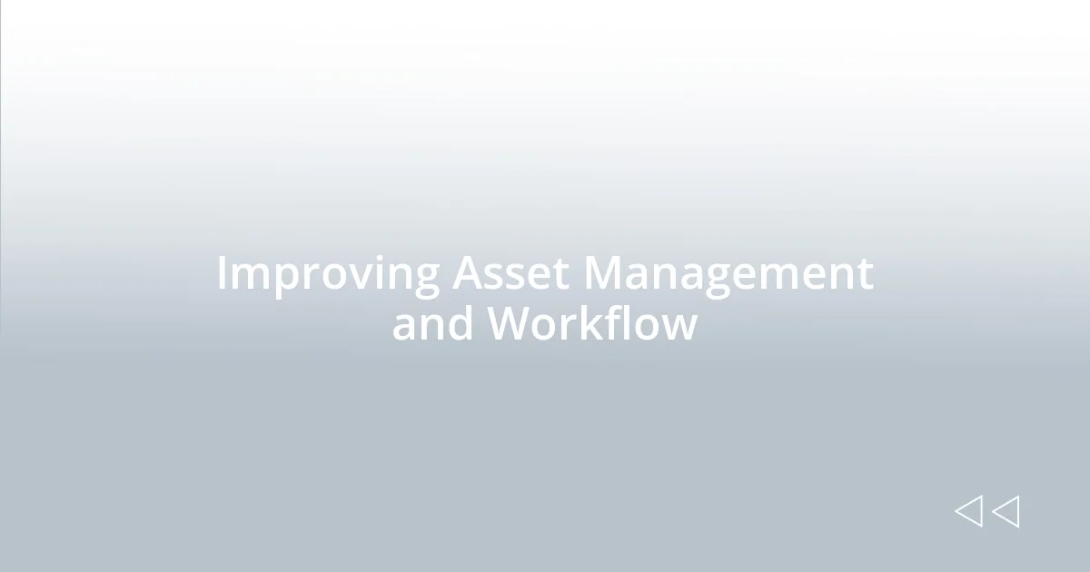 Improving Asset Management and Workflow