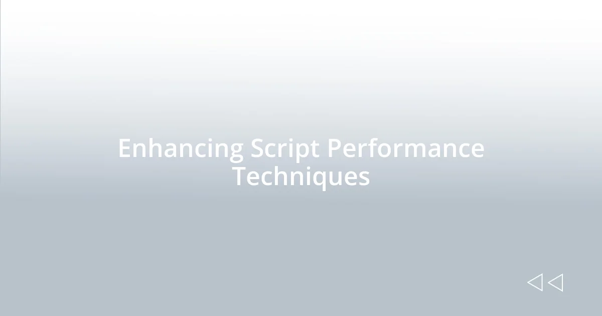 Enhancing Script Performance Techniques