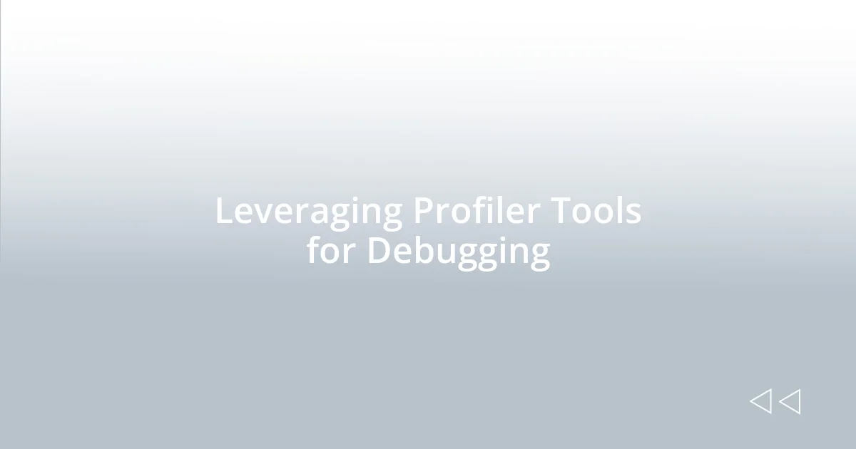 Leveraging Profiler Tools for Debugging