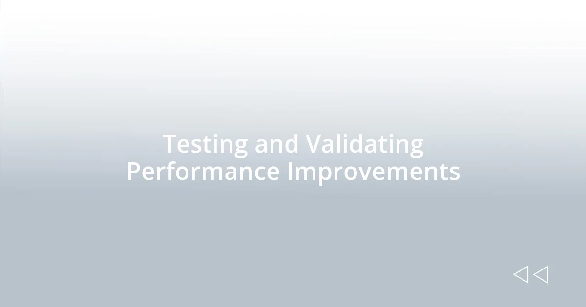 Testing and Validating Performance Improvements