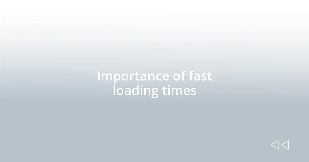 Importance of fast loading times