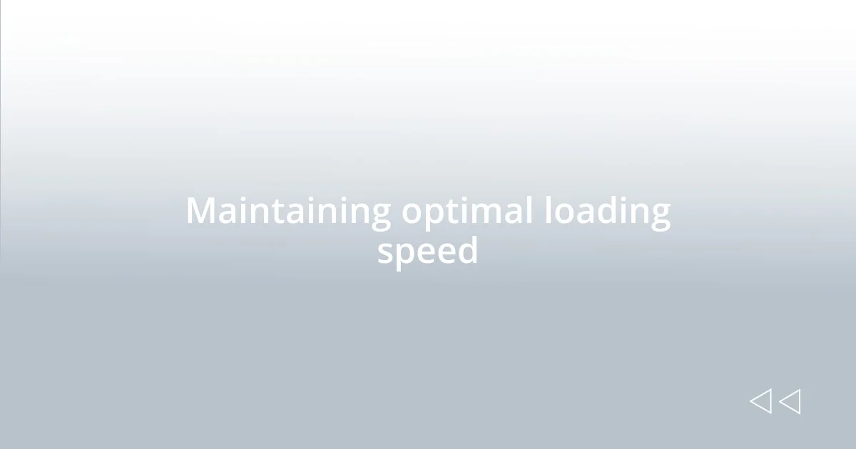 Maintaining optimal loading speed