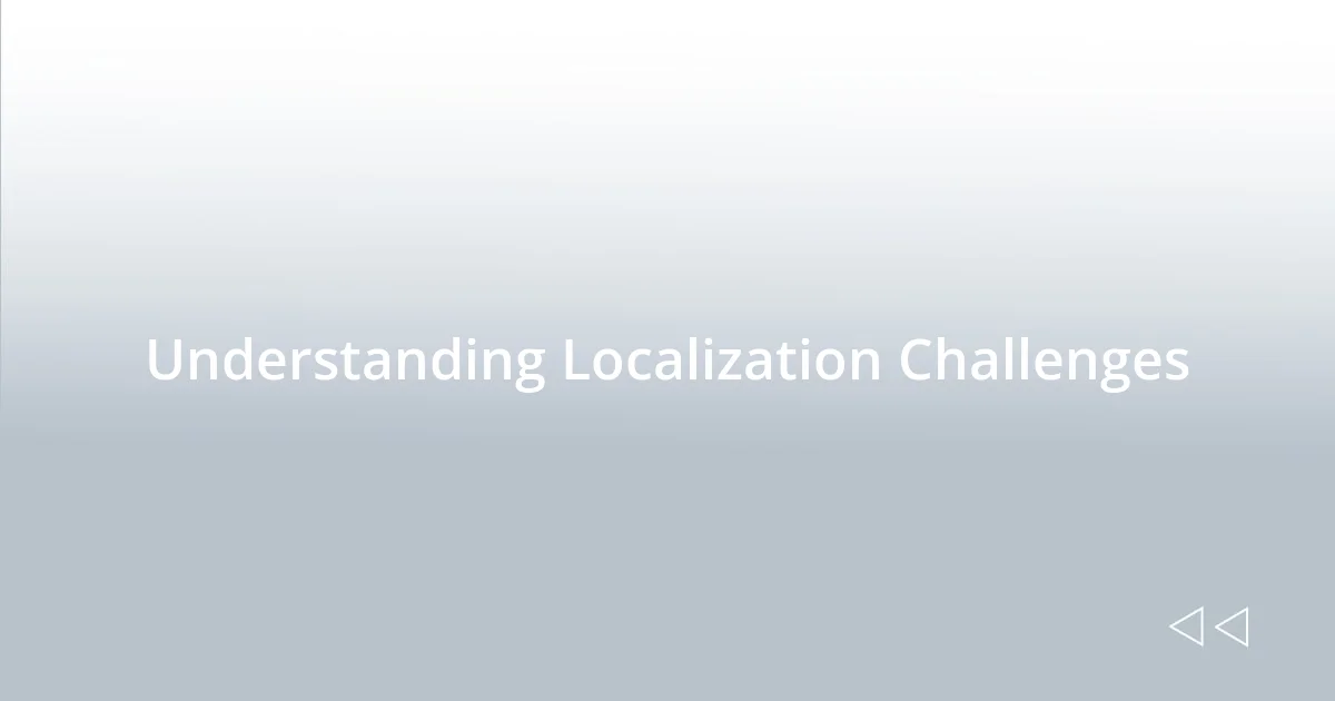Understanding Localization Challenges
