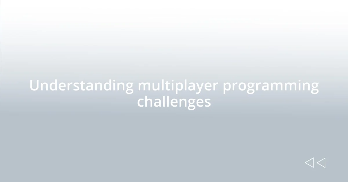 Understanding multiplayer programming challenges