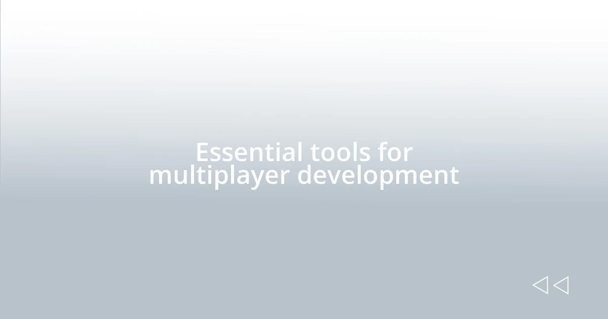 Essential tools for multiplayer development