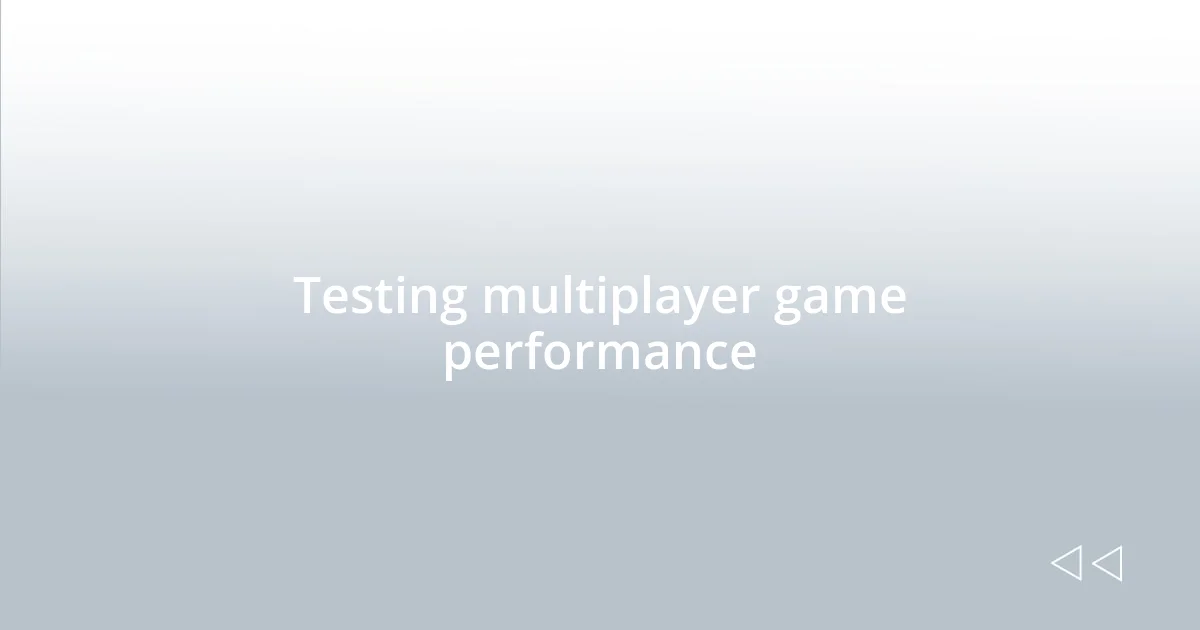 Testing multiplayer game performance