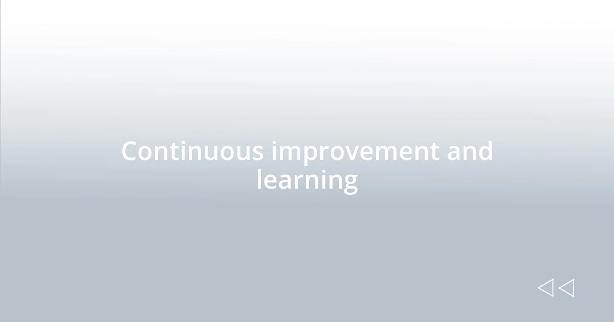 Continuous improvement and learning
