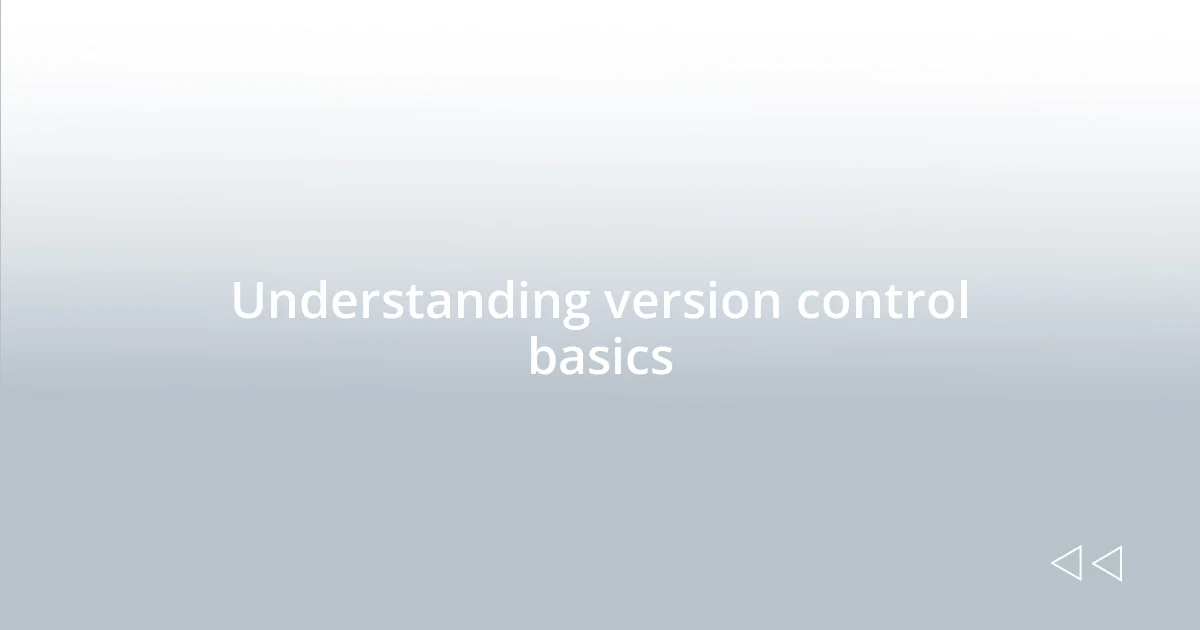 Understanding version control basics