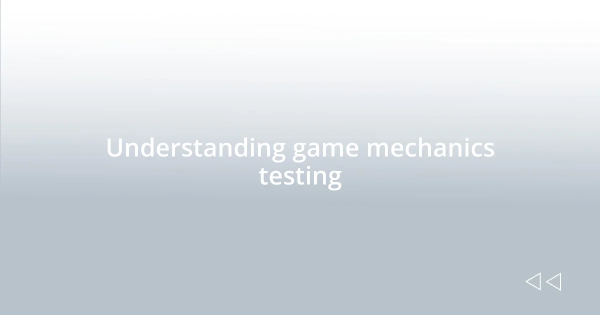 Understanding game mechanics testing