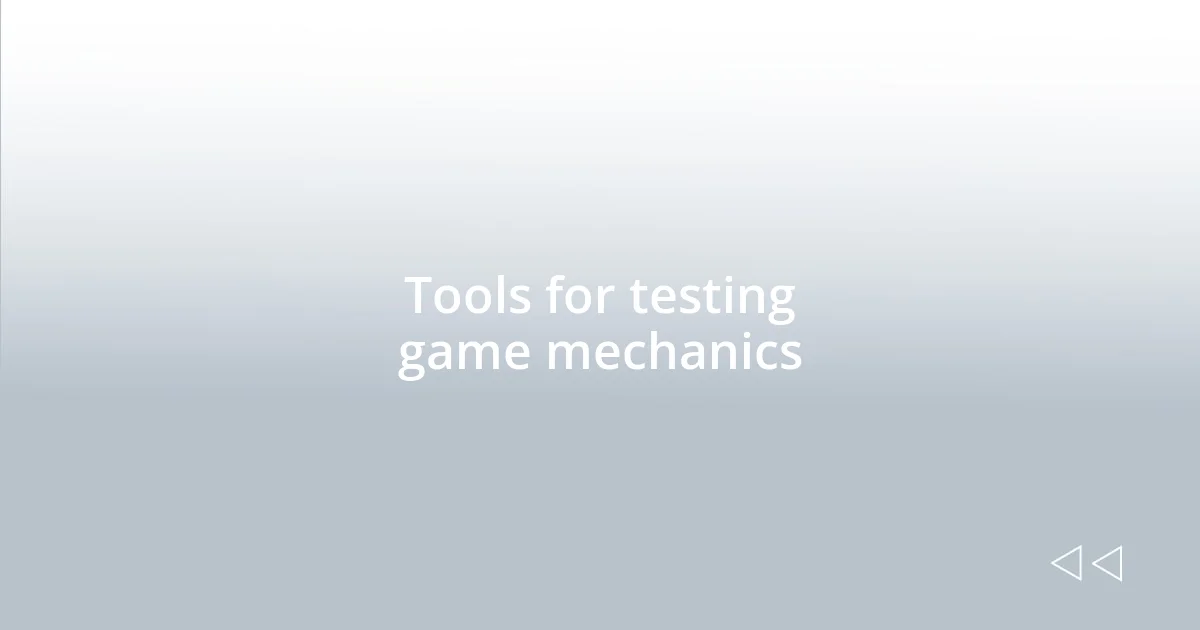 Tools for testing game mechanics