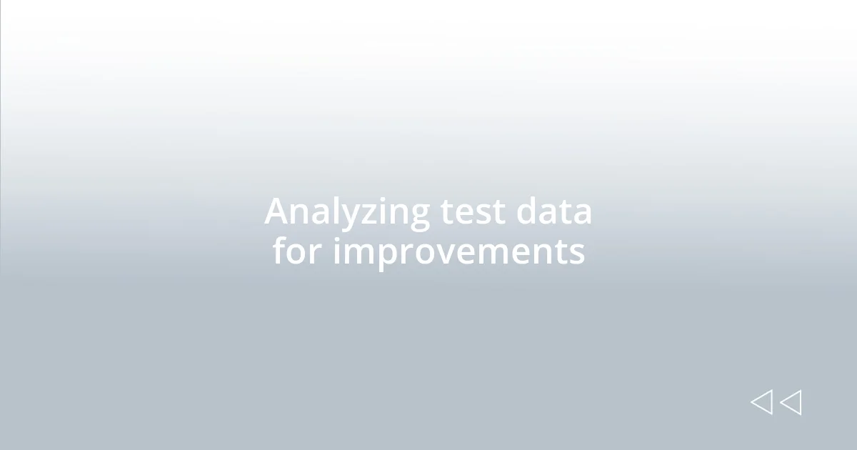 Analyzing test data for improvements