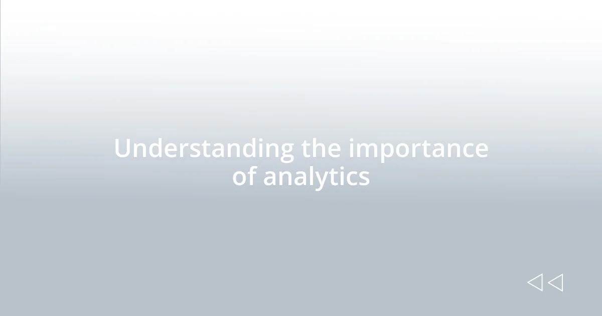 Understanding the importance of analytics