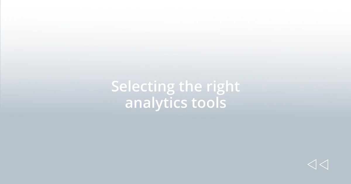 Selecting the right analytics tools