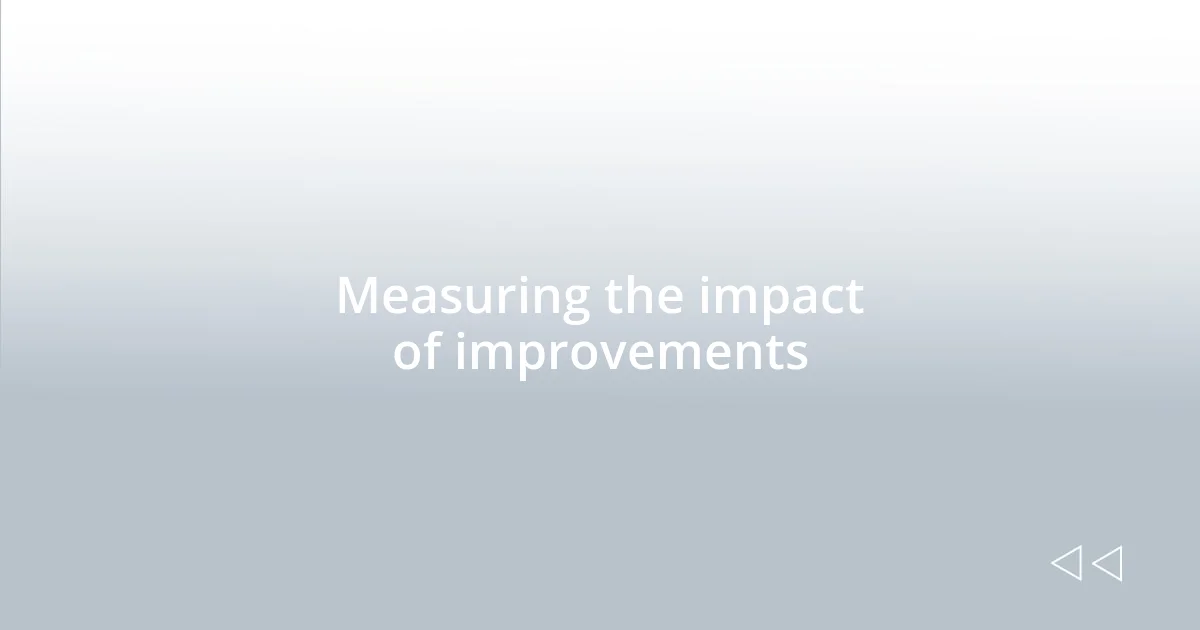 Measuring the impact of improvements