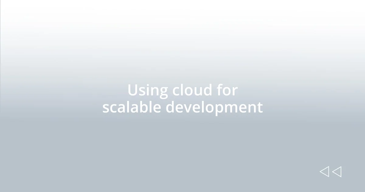 Using cloud for scalable development